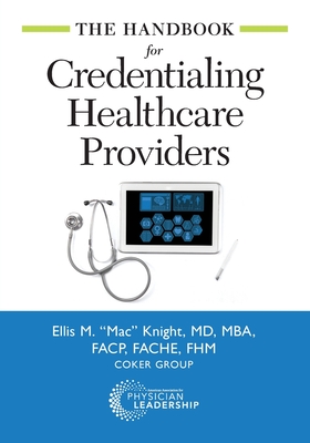 The Handbook for Credentialing Healthcare Providers - Ellis M. Knight