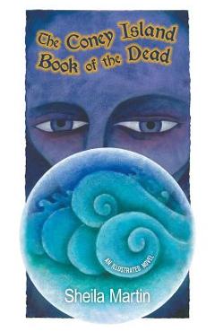 Coperta cărții 'The Coney Island Book of the Dead, An Illustrated Novel - Sheila Martin'