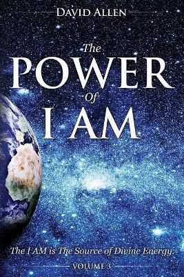 The Power of I AM - Volume 3 - David Allen