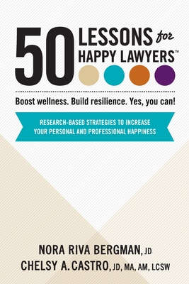 50 Lessons for Happy Lawyers: Boost wellness. Build resilience. Yes, you can! - Nora Riva Bergman