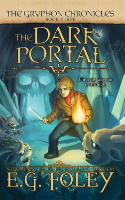 The Dark Portal (The Gryphon Chronicles, Book 3) - E. G. Foley