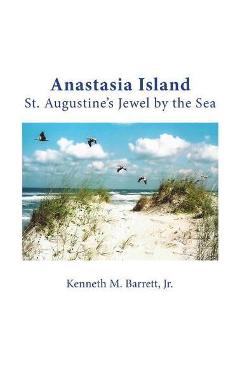 Coperta cărții 'Anastasia Island: St. Augustine's Jewel by the Sea - Kenneth M. Barrett'
