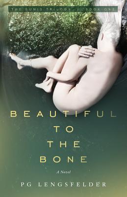 Beautiful to the Bone: A psychological suspense novel - Pg Lengsfelder