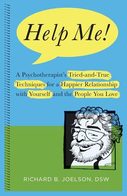 Help Me!: A Psychotherapist's Tried-and-True Techniques for a Happier Relationship with Yourself and the People You Love - Richard B. Joelson