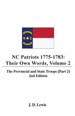 Coperta cărții 'NC Patriots 1775-1783: Their Own Words, Volume 2 The Provincial and State Troops (Part 2), 2nd Edition - J. D. Lewis'