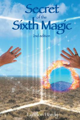 Secret of the Sixth Magic: 2nd edition - Lyndon M. Hardy
