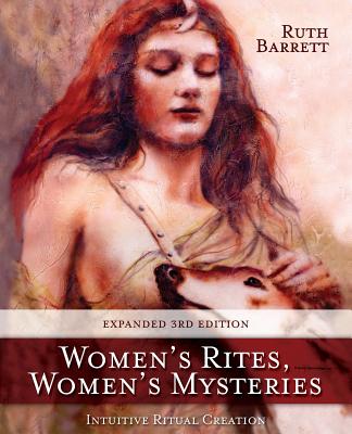 Women's Rites, Women's Mysteries: Intuitive Ritual Creation - Ruth Barrett