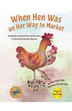 Coperta cărții 'When Hen Was on Her Way to Market: A Folktale-Inspired Story of Manners and Nursery Rhyme - Irena Stanic Rasin'