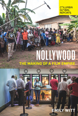Nollywood: The Making of a Film Empire - Emily Witt