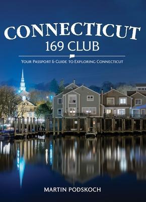 Connecticut 169 Club: Your Passport & Guide to Exploring Connecticut - Martin Podskoch