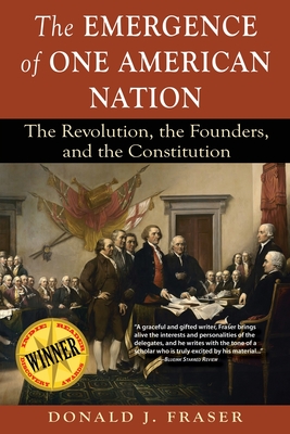 The Emergence of One American Nation: The Revolution, the Founders, and the Constitution - Donald J. Fraser