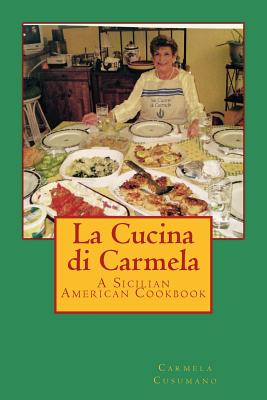 La Cucina di Carmela: A Sicilian American Cookbook - Carmela Cusumano