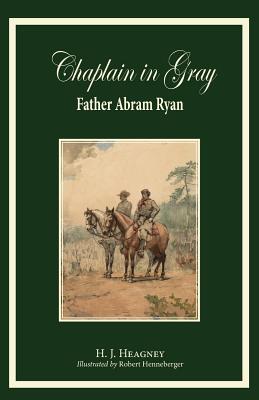 Chaplain in Gray: Abram Ryan - H. J. Heagney