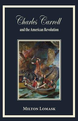 Charles Carroll and the American Revolution - Milton Lomask