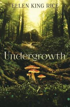 Coperta cărții 'Undergrowth - Ellen King Rice'