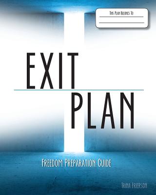 Exit Plan: Freedom Preparation Guide - Trina Frierson