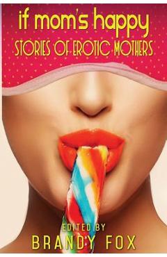 Coperta cărții 'If Mom's Happy: Stories of Erotic Mothers - Brandy Fox'