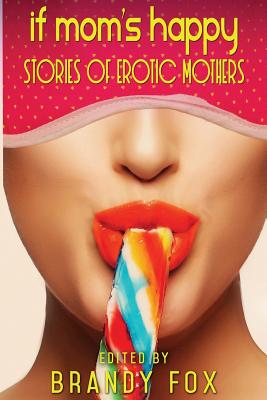 Coperta cărții 'If Mom's Happy: Stories of Erotic Mothers - Brandy Fox'
