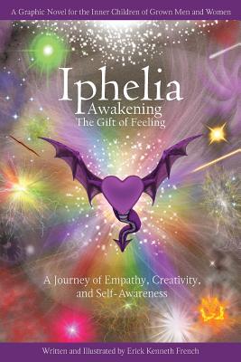 Iphelia: Awakening the Gift of Feeling - Erick Kenneth French