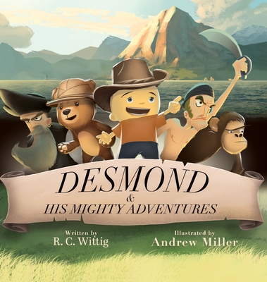 Desmond and His Mighty Adventures - Book 1: The Mighty Adventures Series - R. C. Wittig