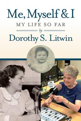 Me, Myself & I: My Life So Far - Dorothy S. Litwin