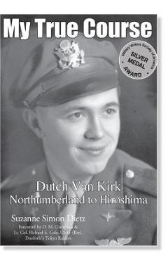 Coperta cărții 'My True Course: Dutch Van Kirk Northumberland to Hiroshima - Amy Freiermuth'