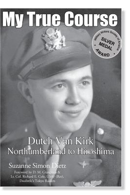 Coperta cărții 'My True Course: Dutch Van Kirk Northumberland to Hiroshima - Amy Freiermuth'