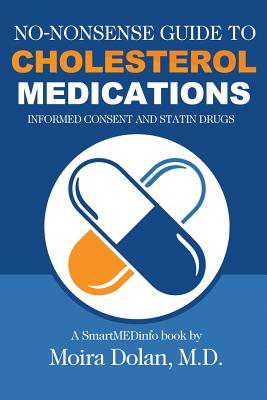 No-Nonsense Guide to Cholesterol Medications: Informed Consent and Statin Drugs - Moira Dolan