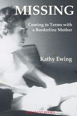 Missing: Coming to Terms with a Borderline Mother - Kathy Ewing
