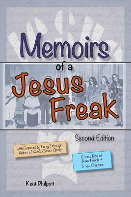 Memoirs of a Jesus Freak, 2nd Edition - Kent A. Philpott