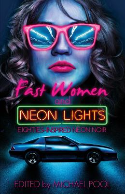 Fast Women and Neon Lights: Eighties-Inspired Neon Noir - S. A. Cosby