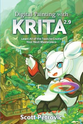 Digital Painting with KRITA 2.9: Learn All of the Tools to Create Your Next Masterpiece - Scott L. Petrovic