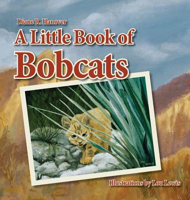 A Little Book of Bobcats - Diane R. Hanover