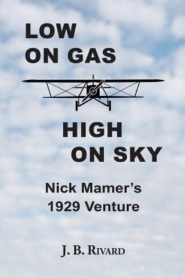 Low On Gas - High On Sky: Nick Mamer's 1929 Venture - J. B. Rivard