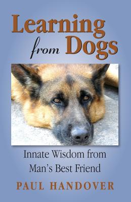 Learning from Dogs: Innate Wisdom from Man's Best Friend - Paul Handover