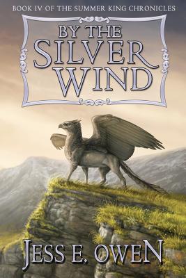 By the Silver Wind: Book IV of the Summer King Chronicles - Jess E. Owen