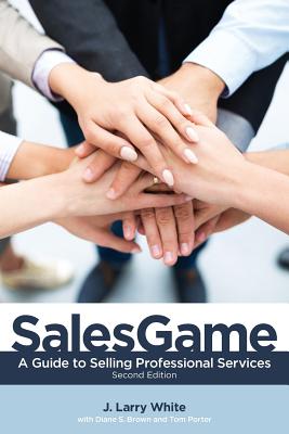 SalesGame: A Guide to Selling Professional Services - J. Larry White