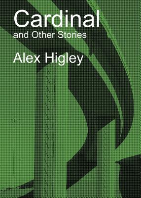 Cardinal and Other Stories - Alex Higley