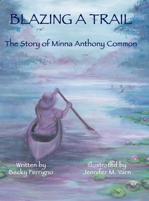 Blazing a Trail: The Story of Minna Anthony Common - Becky Ferrigno