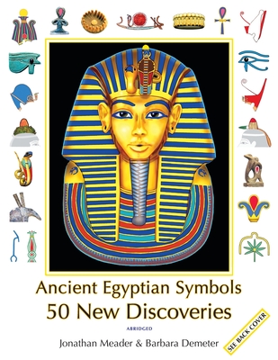 Ancient Egyptian Symbols: 50 New Discoveries: Abridged edition - Jonathan Meader