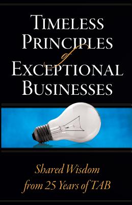 Timeless Principles of Exceptional Businesses: Shared Wisdom from 25 Years of TAB - Allen E. Fishman