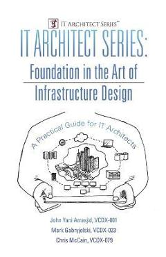 Coperta cărții 'IT Architect Series: Foundation in the Art of Infrastructure Design: A Practical Guide for IT Architects - Vcdx-001'