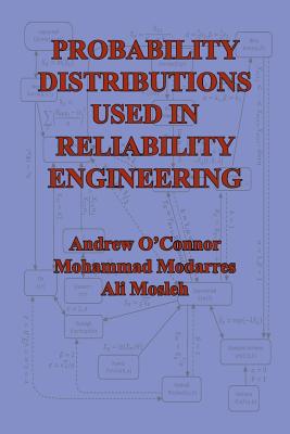 Probability Distributions Used in Reliability Engineering - Andrew N. O'connor