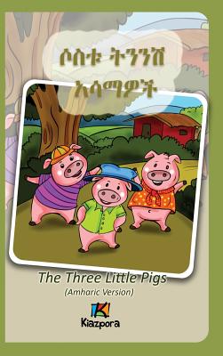Sostu Tininish Asemawe'Ch - Amharic Children's Book: The Three Little Pigs (Amharic Version) - Kiazpora