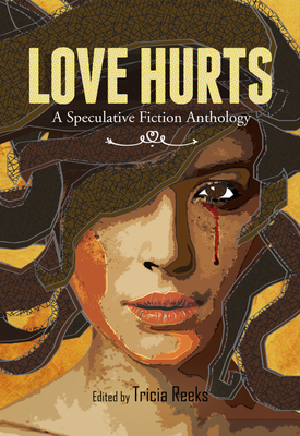 Love Hurts: A Speculative Fiction Anthology - Tricia A. Reeks