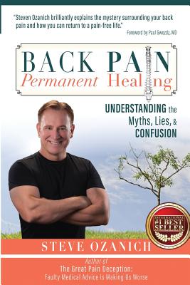 Back Pain Permanent Healing: Understanding the Myths, Lies, and Confusion - Steven Ray Ozanich