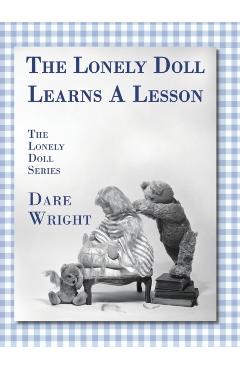 The Lonely Doll Learns A Lesson: The Lonely Doll Series - Dare Wright