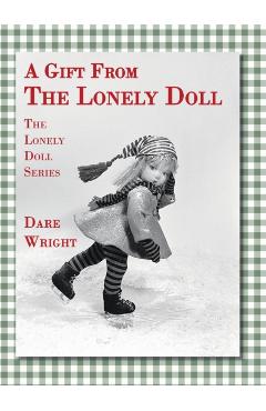 A Gift From The Lonely Doll: The Lonely Doll Series - Dare Wright