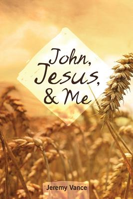 John, Jesus, and Me - Jeremy Vance