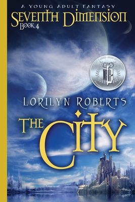 Seventh Dimension - The City: A Young Adult Fantasy - Lorilyn Roberts